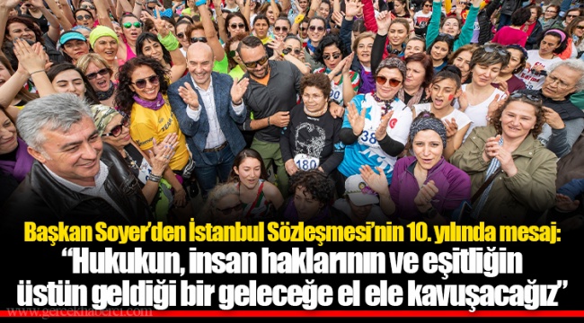 Soyer: “Hukukun, insan haklarının ve eşitliğin üstün geldiği bir geleceğe el ele kavuşacağız”