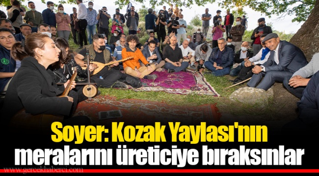 Soyer: Kozak Yaylası'nın meralarını üreticiye bıraksınlar