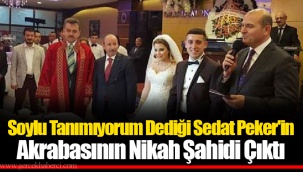 Soylu Tanımıyorum Dediği Sedat Peker'in Akrabasının Nikah Şahidi Çıktı