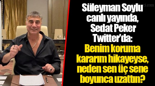 Süleyman Soylu canlı yayında, Sedat Peker Twitter'da: Benim koruma kararım hikayeyse, neden sen üç sene boyunca uzattın?