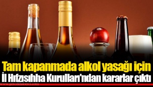Tam kapanmada alkol yasağı için İl Hıfzısıhha Kurulları'ndan kararlar çıktı