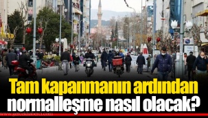 Tam kapanmanın ardından normalleşme nasıl olacak?
