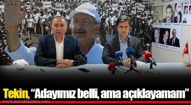 Tekin, “Adayımız belli, ama açıklayamam”