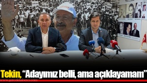 Tekin, “Adayımız belli, ama açıklayamam”
