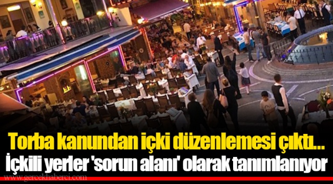 Torba kanundan içki düzenlemesi çıktı... İçkili yerler 'sorun alanı' olarak tanımlanıyor