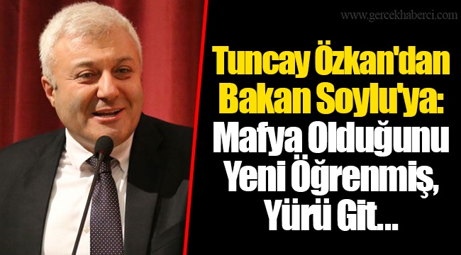 Tuncay Özkan'dan Bakan Soylu'ya: Mafya Olduğunu Yeni Öğrenmiş, Yürü Git...