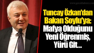 Tuncay Özkan'dan Bakan Soylu'ya: Mafya Olduğunu Yeni Öğrenmiş, Yürü Git...