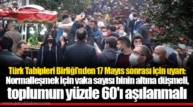 Türk Tabipleri Birliği’nden 17 Mayıs sonrası için uyarı: Normalleşmek için vaka sayısı binin altına düşmeli, toplumun yüzde 60'ı aşılanmalı