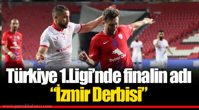 Türkiye 1.Ligi’nde finalin adı “İzmir Derbisi”