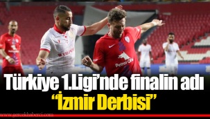 Türkiye 1.Ligi’nde finalin adı “İzmir Derbisi”