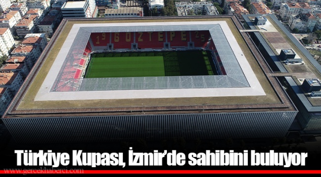Türkiye Kupası, İzmir’de sahibini buluyor