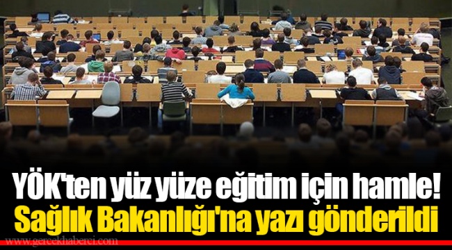 YÖK'ten yüz yüze eğitim için hamle! Sağlık Bakanlığı'na yazı gönderildi