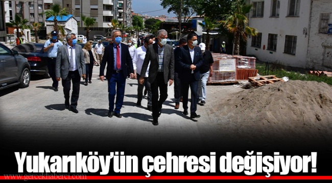 Yukarıköy’ün çehresi değişiyor!