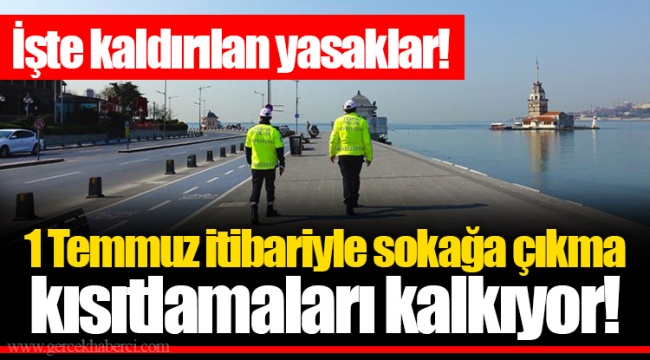 1 Temmuz itibariyle sokağa çıkma  kısıtlamaları kalkıyor!