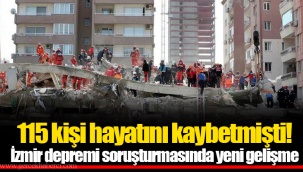115 kişi hayatını kaybetmişti! İzmir depremi soruşturmasında yeni gelişme