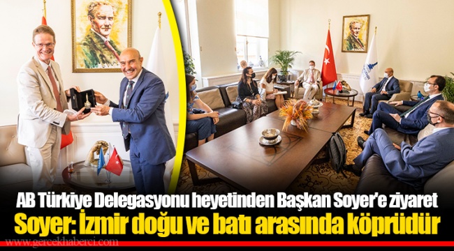 AB Türkiye Delegasyonu heyetinden Başkan Soyer'e ziyaret