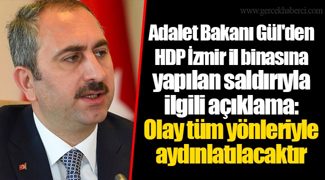 Adalet Bakanı Gül'den HDP İzmir il binasına yapılan saldırıyla ilgili açıklama: Olay tüm yönleriyle aydınlatılacaktır