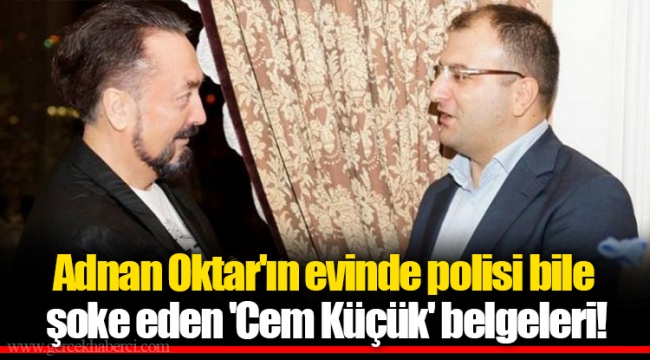 Adnan Oktar'ın evinde polisi bile şoke eden 'Cem Küçük' belgeleri!