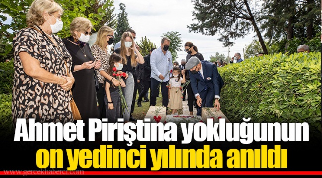 Ahmet Piriştina yokluğunun on yedinci yılında anıldı