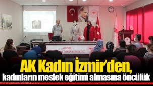 AK Kadın İzmir’den, kadınların meslek eğitimi almasına öncülük