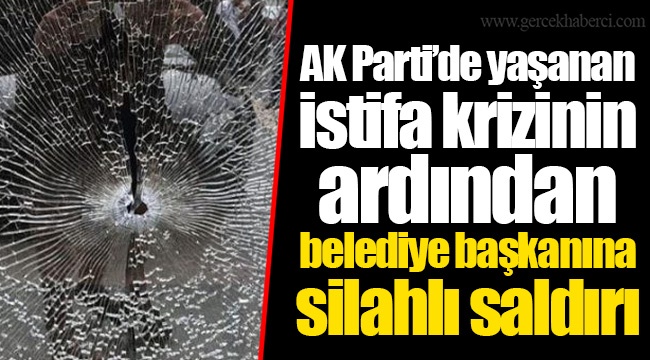 AK Parti’de yaşanan istifa krizinin ardından belediye başkanına silahlı saldırı
