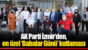 AK Parti İzmir’den, en özel ‘Babalar Günü’ kutlaması