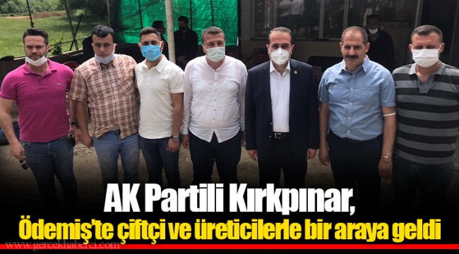 AK Partili Kırkpınar, Ödemiş’te çiftçi ve üreticilerle bir araya geldi