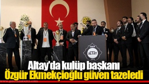 Altay'da kulüp başkanı Özgür Ekmekçioğlu güven tazeledi