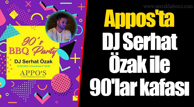 Appos'ta DJ Serhat Özak ile 90'lar kafası