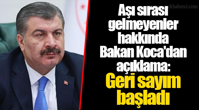 Aşı sırası gelmeyenler hakkında Bakan Koca&#039;dan açıklama: Geri sayım başladı
