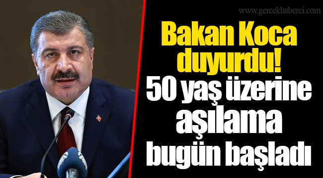 Bakan Koca duyurdu! 50 yaş üzerine aşılama bugün başladı