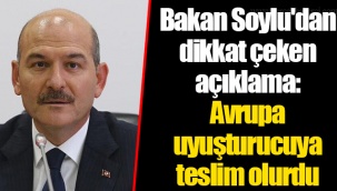 Bakan Soylu'dan dikkat çeken açıklama: Avrupa uyuşturucuya teslim olurdu