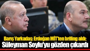 Barış Yarkadaş: Erdoğan MİT'ten brifing aldı; Süleyman Soylu'yu gözden çıkardı