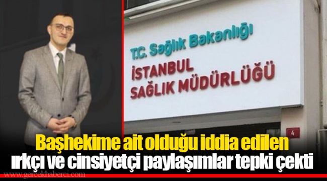 Başhekime ait olduğu iddia edilen ırkçı ve cinsiyetçi paylaşımlar tepki çekti