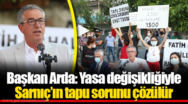 Başkan Arda: Yasa değişikliğiyle Sarnıç’ın tapu sorunu çözülür