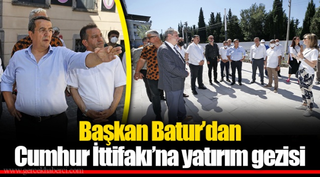 Başkan Batur’dan Cumhur İttifakı’na yatırım gezisi