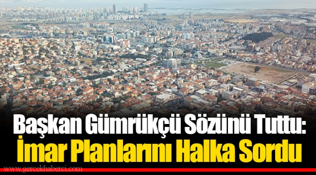 Başkan Gümrükçü Sözünü Tuttu: İmar Planlarını Halka Sordu