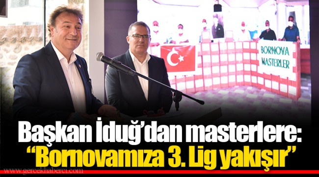 Başkan İduğ’dan masterlere: “Bornovamıza 3. Lig yakışır”