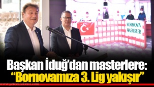 Başkan İduğ’dan masterlere: “Bornovamıza 3. Lig yakışır”