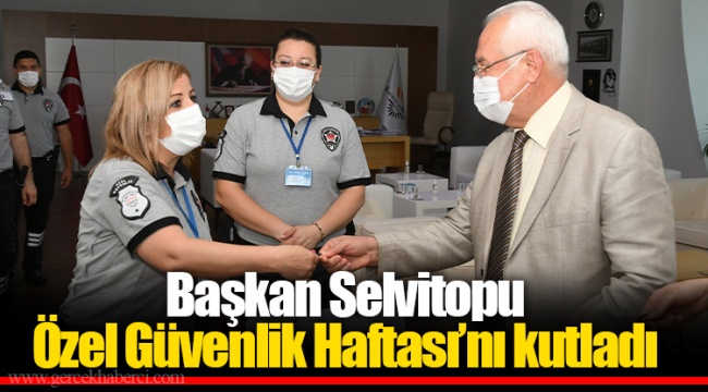 Başkan Selvitopu Özel Güvenlik Haftası’nı kutladı