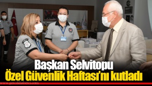 Başkan Selvitopu Özel Güvenlik Haftası’nı kutladı