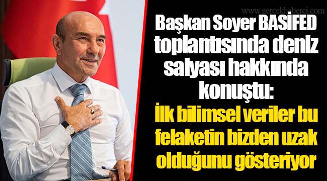 Başkan Soyer BASİFED toplantısında deniz salyası hakkında konuştu