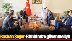 Başkan Soyer: Birbirimize güvenmeliyiz