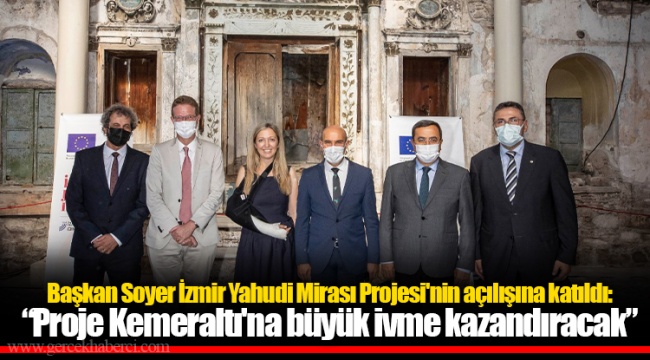 Başkan Soyer İzmir Yahudi Mirası Projesi'nin açılışına katıldı: “Proje Kemeraltı'na büyük ivme kazandıracak”