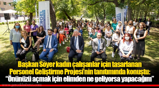 Başkan Soyer kadın çalışanlar için tasarlanan Personel Geliştirme Projesi’nin tanıtımında konuştu: “Önünüzü açmak için elimden ne geliyorsa yapacağım”