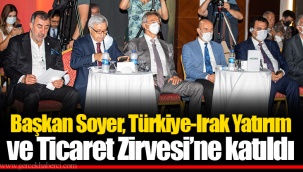 Başkan Soyer, Türkiye-Irak Yatırım ve Ticaret Zirvesi’ne katıldı