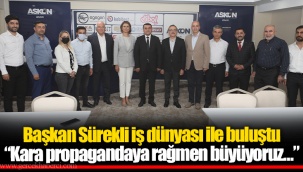 Başkan Sürekli iş dünyası ile buluştu “Kara propagandaya rağmen büyüyoruz…”