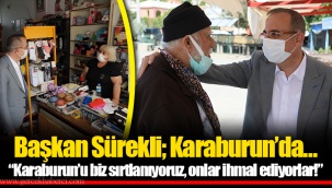 Başkan Sürekli; Karaburun’da… “Karaburun’u biz sırtlanıyoruz, onlar ihmal ediyorlar!”