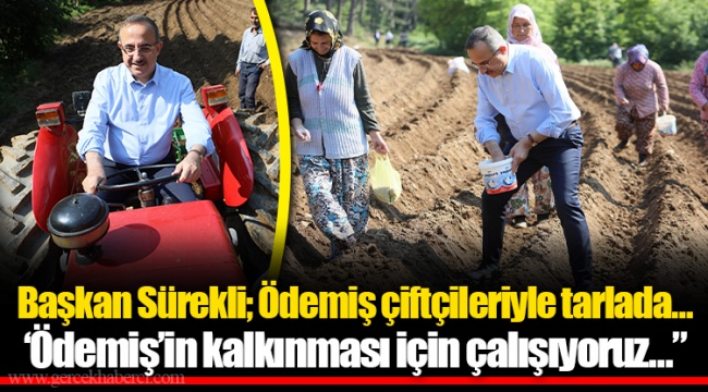 Başkan Sürekli; Ödemiş çiftçileriyle tarlada…