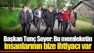 Başkan Tunç Soyer: Bu memleketin insanlarının bize ihtiyacı var